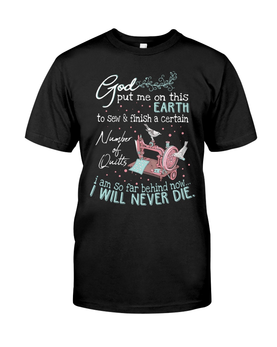 God put me on this earth to sew finish Classic T-Shirt