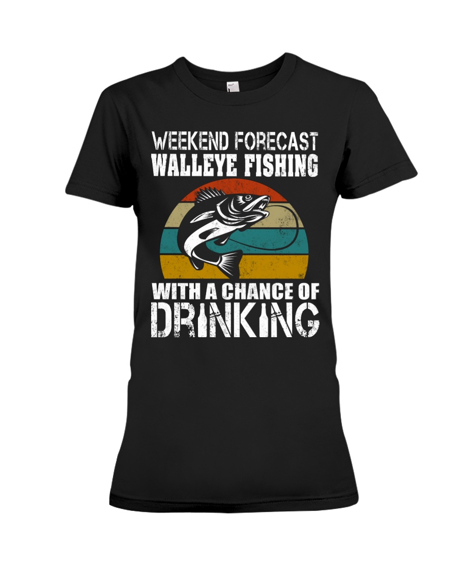 Walleye Fishing With A Chance Of Drinking Premium Fit Ladies Tee
