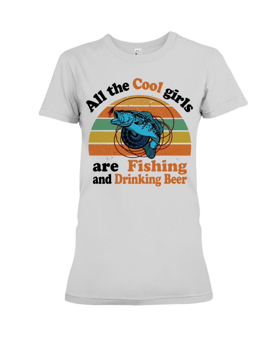 Cool Girls Are Fishing Drinking Beer Premium Fit Ladies Tee