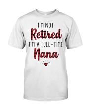 Im Not Retired Im A Full Time Nana Classic T-Shirt thumbnail