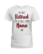 Im Not Retired Im A Full Time Nana Ladies T-Shirt thumbnail