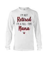 Im Not Retired Im A Full Time Nana Long Sleeve Tee thumbnail