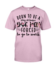 Born to be a stay at home Dog mom Classic T-Shirt front