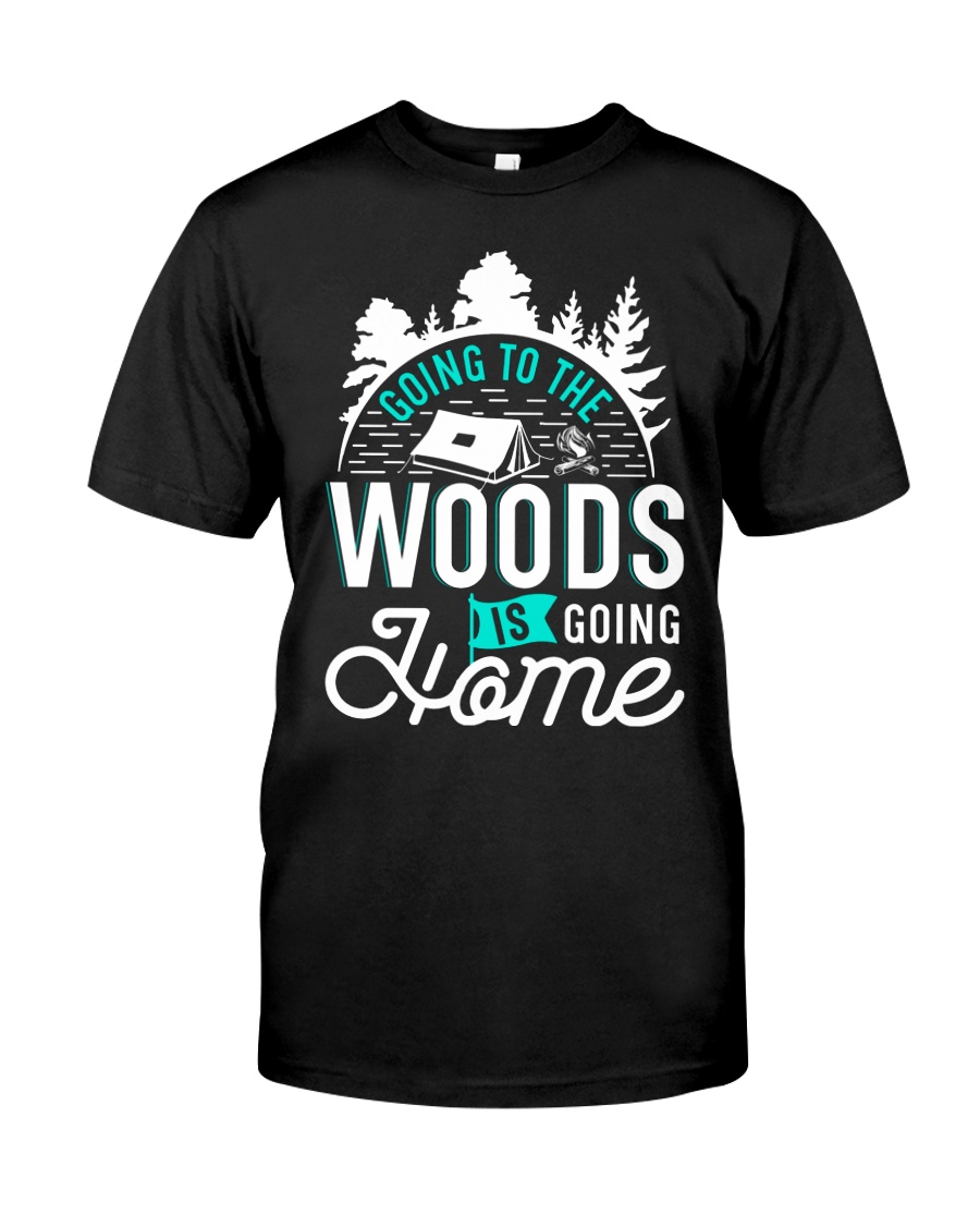 Going to the woods is going home Classic T-Shirt