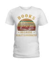 Books because reality is overrated Ladies T-Shirt thumbnail