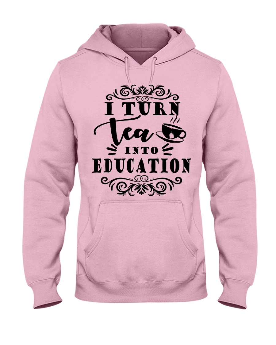 I turn tea into education Hooded Sweatshirt