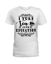 I turn tea into education Ladies T-Shirt thumbnail