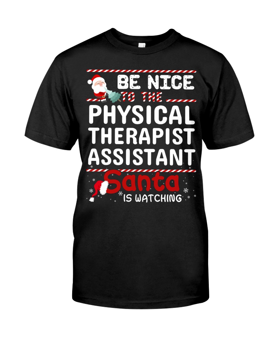 Be Nice To The Physical Therapist Assistant Santa Classic T-Shirt