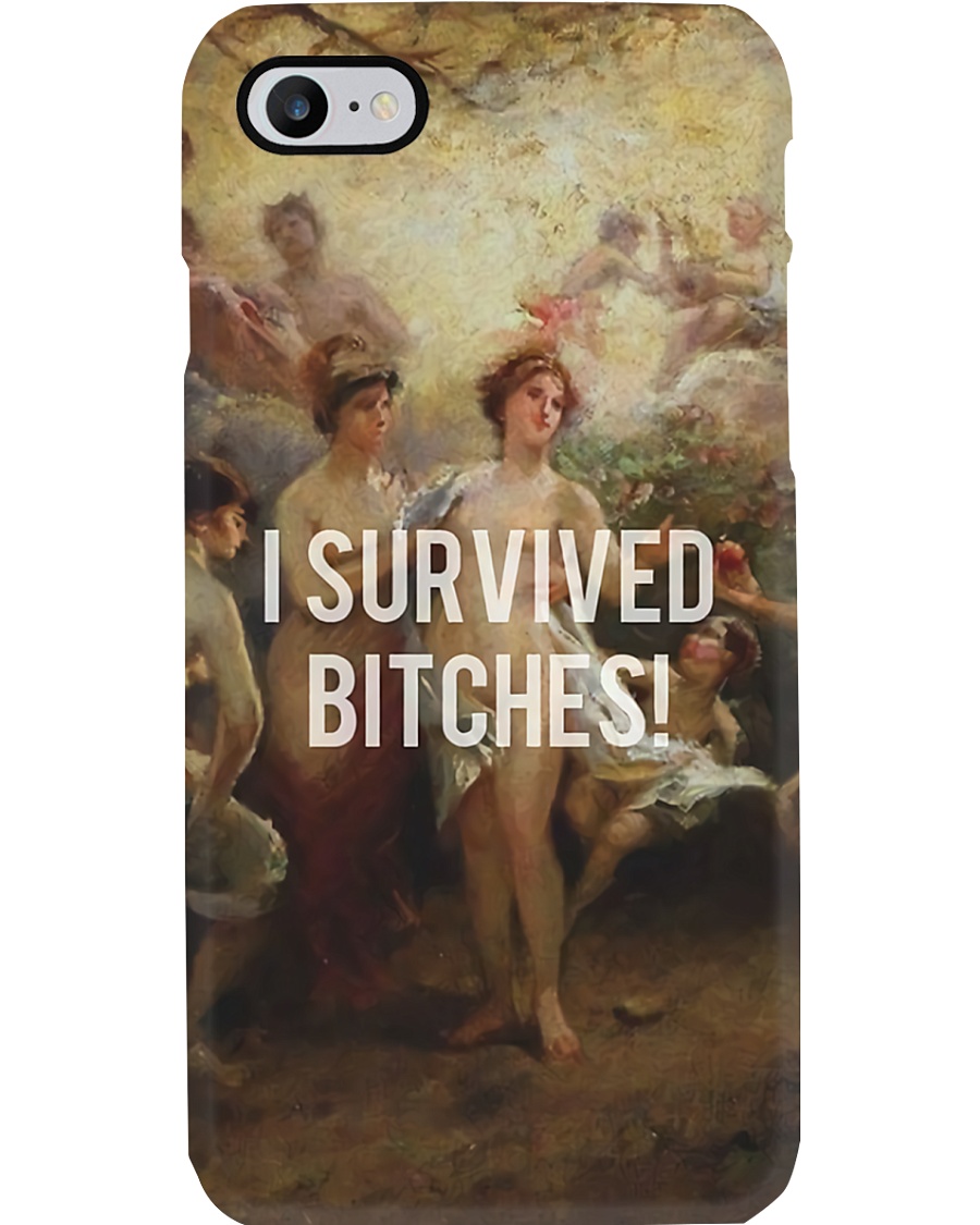 I Survived Bitches Phone Case