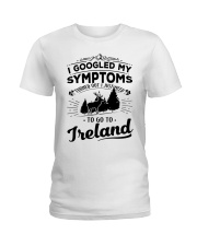 I Googled My Symptoms - To Go To Ireland Ladies T-Shirt front