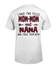I HAVE TWO TITLES MOMMOM AND NANA Classic T-Shirt back
