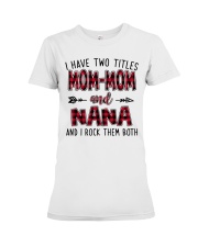 I HAVE TWO TITLES MOMMOM AND NANA Premium Fit Ladies Tee tile