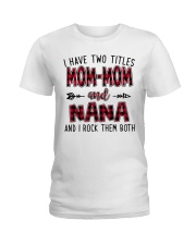 I HAVE TWO TITLES MOMMOM AND NANA Ladies T-Shirt tile