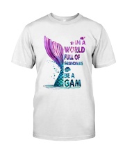 In a World Full Of Grandmas Be A Gam - Sea Classic T-Shirt front