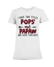 I HAVE TWO TITLES POPS' AND PAPAW Premium Fit Ladies Tee tile