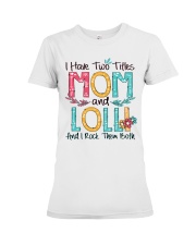 I have two titles mom and lolli w Premium Fit Ladies Tee tile