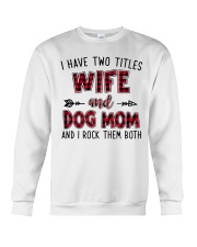 I HAVE TWO TITLES WIFE AND DOG MOM Crewneck Sweatshirt tile
