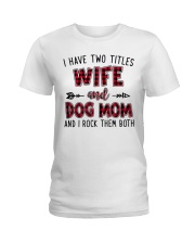 I HAVE TWO TITLES WIFE AND DOG MOM Ladies T-Shirt tile