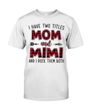 I have two titles mom and Mimi Classic T-Shirt front