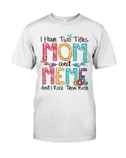 I have two titles mom and meme w Classic T-Shirt front