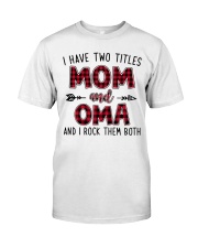 I have two titles mom and Oma Classic T-Shirt front