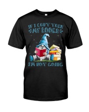 If I can't take my books I'm not going Classic T-Shirt front