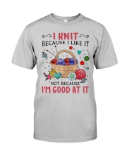 I knit because I like it Classic T-Shirt front