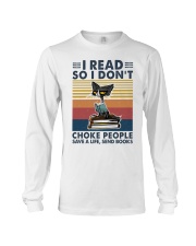 I read so I don't choke people save a life send Long Sleeve Tee tile