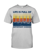 Life is full of important choices Classic T-Shirt front