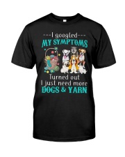 I googled my symptoms I need more yarn Classic T-Shirt front