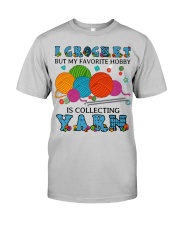 I crochet but my favorite hobby Classic T-Shirt front