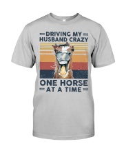 Driving my husband crazy One horse at a time Classic T-Shirt front