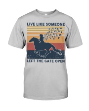 Live like someone Left the gate open horse Classic T-Shirt front