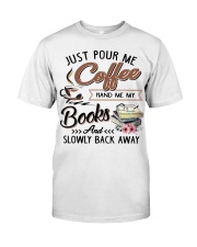 Just pour me coffee Hand me my books Classic T-Shirt front