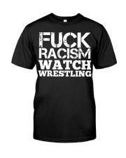 Fuck Racism Watch Wrestling Racism Awarene Classic T-Shirt front