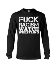 Fuck Racism Watch Wrestling Racism Awarene Long Sleeve Tee thumbnail