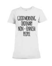GOOD MORNING ORDINARY NON - FINNISH PEOPLE Premium Fit Ladies Tee tile
