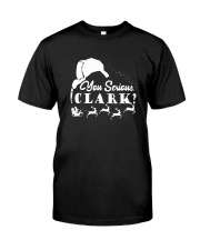 Christmas---Vacation---You-Serious-Clark-1 Classic T-Shirt front