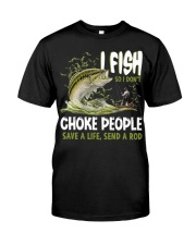 I Fish So I Don't Choke People Save A Life Classic T-Shirt front