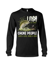 I Fish So I Don't Choke People Save A Life Long Sleeve Tee tile