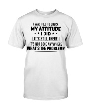 I Was Told To Check My Attitude Classic T-Shirt front