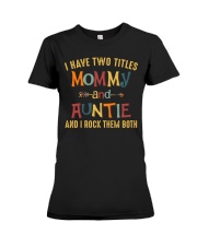 I Have Two Titles Mommy And Auntie Premium Fit Ladies Tee tile