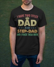 I Have Two Titles Dad And Stepdad Classic T-Shirt apparel-classic-tshirt-lifestyle-front-42