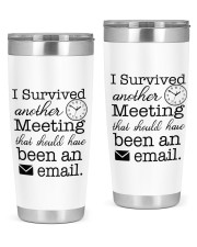 I survived another meeting - been an email 20oz Tumbler front