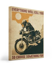 Everything Will Kill You So Choose Something Fun 16x20 Gallery Wrapped Canvas Prints front