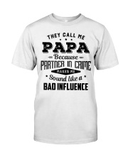 They Call Me Papa Bad Influence - For Dad Classic T-Shirt front