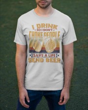 I Drink So I Don't Choke People Send Beer To Dad Classic T-Shirt apparel-classic-tshirt-lifestyle-front-42