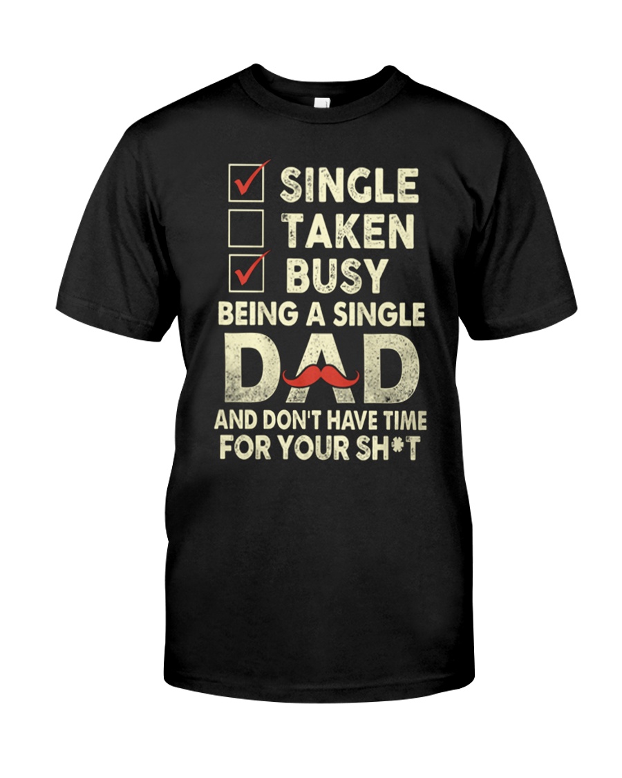 Single Taken Busy Dad T Shirt Classic T-Shirt