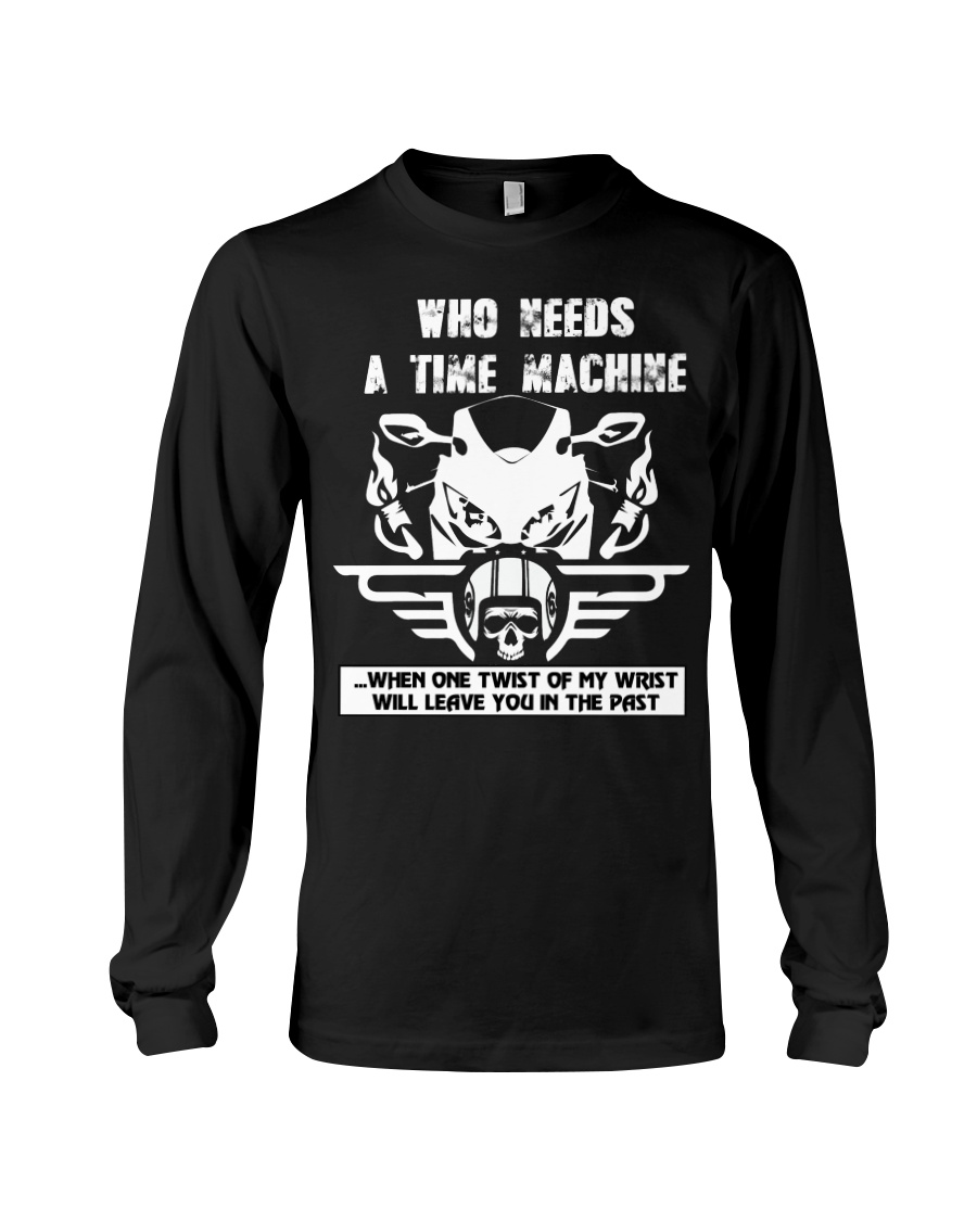 Who needs a time machine Long Sleeve Tee