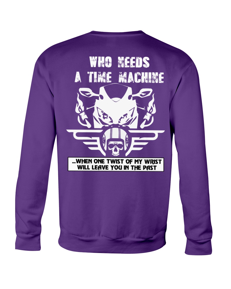 Who needs a time machine Crewneck Sweatshirt